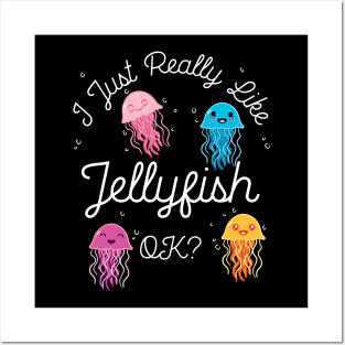 I Just Really Like Jellyfish OK? Posters and Art